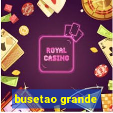 busetao grande